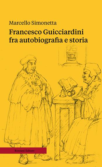 Francesco Guicciardini fra autobiografia e storia. Ediz. ampliata - Marcello Simonetta - Libro Ronzani Numeri 2022, Saggi | Libraccio.it