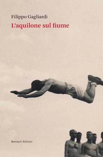 L'aquilone sul fiume. Un viaggio nei ricordi e nella Guerra di liberazione italiana - Filippo Gagliardi - Libro Ronzani Numeri 2023, Fuori collana | Libraccio.it