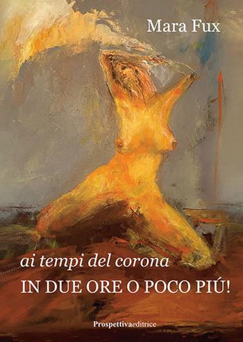 Ai tempi del corona. In due ore o poco più! - Mara Fux - Libro Prospettiva Editrice 2021, Lettere | Libraccio.it