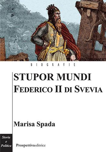 Stupor mundi. Federico II di Svevia - Marisa Spada - Libro Prospettiva Editrice 2021, Costellazione Orione | Libraccio.it