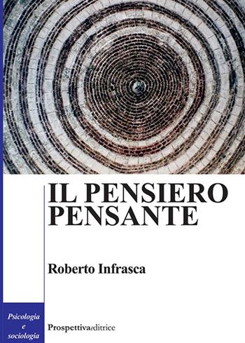 Il pensiero pensante - Roberto Infrasca - Libro Prospettiva Editrice 2021, Costellazione Orione | Libraccio.it