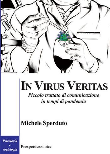 In virus veritas. Piccolo trattato di comunicazione in tempi di pandemia - Michele Sperduto - Libro Prospettiva Editrice 2022, Costellazione Orione | Libraccio.it