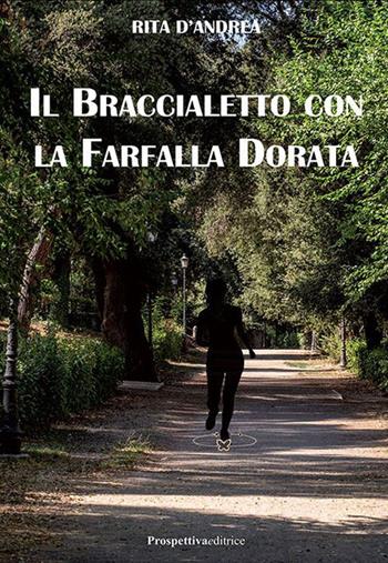 Il braccialetto con la farfalla dorata - Rita D'Andrea - Libro Prospettiva Editrice 2022, Foglio | Libraccio.it