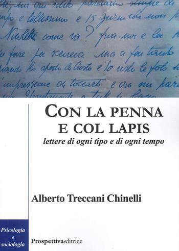 Con la penna e col lapis. Lettere di ogni tipo e di ogni tempo - Alberto Treccani Chinelli - Libro Prospettiva Editrice 2022, Costellazione Orione | Libraccio.it