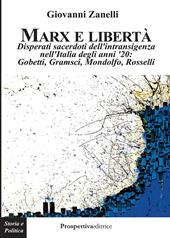 Marx e libertà. Disperati sacerdoti dell'intransigenza nell'Italia degli anni '20: Gobetti, Gramsci, Mondolfo, Rosselli