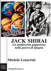 Jack Shirai. Un antifascista giapponese nella guerra di Spagna