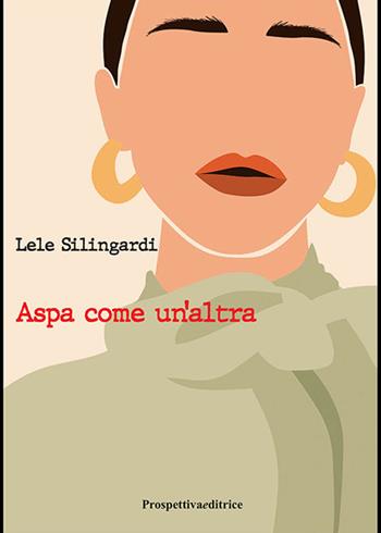 Aspa come un'altra - Lele Silingardi - Libro Prospettiva Editrice 2023, Lettere | Libraccio.it