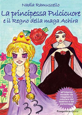 La principessa Pulcicuore e il Regno della maga Achira - Nadia Ramuscello - Libro Prospettiva Editrice 2023, Il treno dei desideri | Libraccio.it