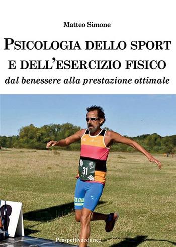 Psicologia dello sport e dell'esercizio fisico. Dal benessere alla prestazione ottimale - Matteo Simone - Libro Prospettiva Editrice 2024, Sport & Benessere | Libraccio.it