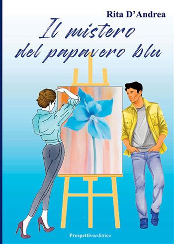 Il mistero del papavero blu - Rita D'Andrea - Libro Prospettiva Editrice 2023, Lettere | Libraccio.it