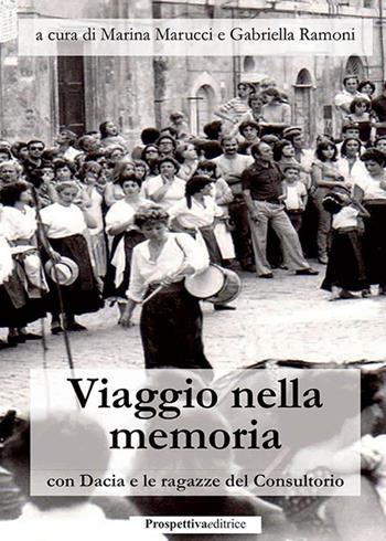 Viaggio nella memoria con Dacia e le ragazze del Consultorio  - Libro Prospettiva Editrice 2023 | Libraccio.it
