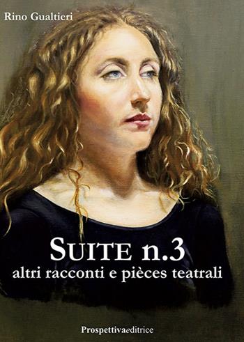 Suite n° 3 altri racconti e piéces teatrali - Rino Gualtieri - Libro Prospettiva Editrice 2023, Lettere | Libraccio.it