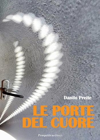 Le porte del cuore - Danilo Preite - Libro Prospettiva Editrice 2023, Lettere | Libraccio.it