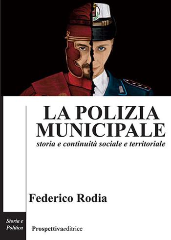 La polizia municipale. Storia e continuità sociale e territoriale - Federico Rodia - Libro Prospettiva Editrice 2023, Costellazione Orione | Libraccio.it