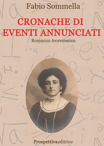 Cronache di eventi annunciati. Romanzo teorematico - Fabio Sommella - Libro Prospettiva Editrice 2024, Lettere | Libraccio.it