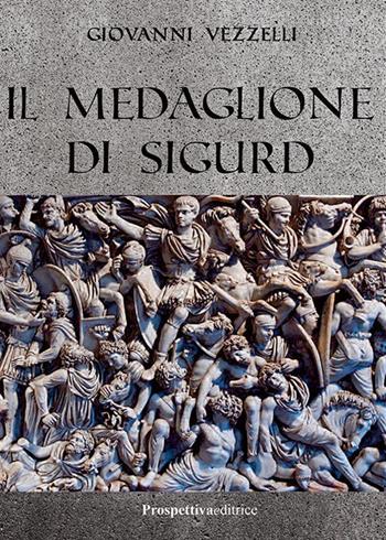 Il medaglione di Sigurd - Giovanni Vezzelli - Libro Prospettiva Editrice 2024, Romanzi storici | Libraccio.it