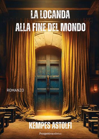 La locanda alla fine del mondo - Kempes Astolfi - Libro Prospettiva Editrice 2024, Lettere | Libraccio.it
