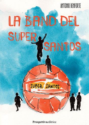 La band del Supersantos - Antonio Benforte - Libro Prospettiva Editrice 2024, Lettere | Libraccio.it