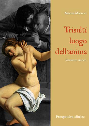 Trisulti luogo dell'anima - Marina Marucci - Libro Prospettiva Editrice 2025, Romanzi storici | Libraccio.it