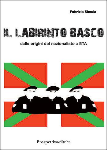 Il labirinto basco. Dalle origini del nazionalismo a ETA - Fabrizio Simula - Libro Prospettiva Editrice 2025, Costellazione Orione | Libraccio.it