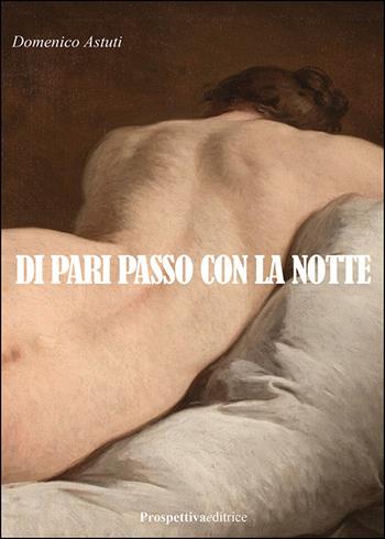 Di pari passo con la notte - Domenico Astuti - Libro Prospettiva Editrice 2025, Lettere | Libraccio.it