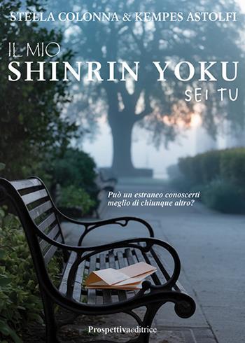 Il mio Shirin Yoku sei tu - Kempes Astolfi, Stella Colonna - Libro Prospettiva Editrice 2025, Lettere | Libraccio.it