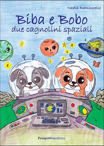 Biba e Bobo. Due cagnolini spaziali. Ediz. illustrata - Nadia Ramuscello - Libro Prospettiva Editrice 2025, Il treno dei desideri | Libraccio.it