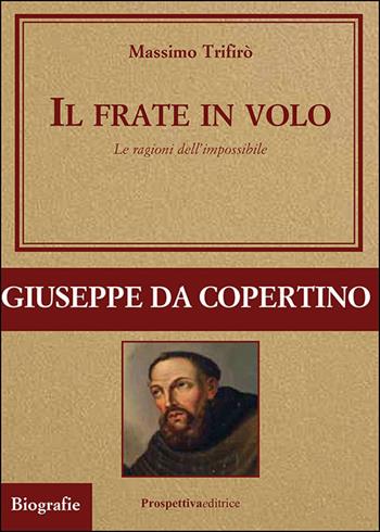 Il frate in volo. Le ragioni dell’impossibile - Massimo Trifirò - Libro Prospettiva Editrice 2025, Grandi vite | Libraccio.it