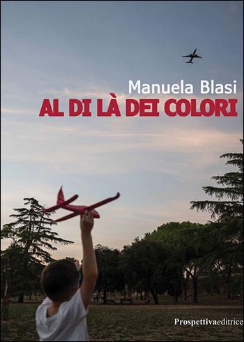 Al di là dei colori. Ediz. ad alta leggibilità - Manuela Blasi - Libro Prospettiva Editrice 2026, Lettere | Libraccio.it