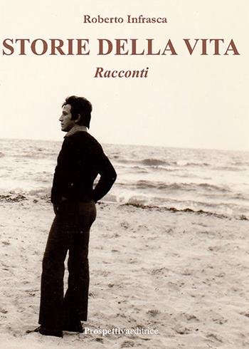 Storie della vita - Roberto Infrasca - Libro Prospettiva Editrice 2026, Lettere | Libraccio.it