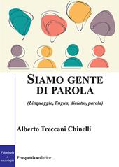 Siamo gente di parola. (Linguaggio, lingua, dialetto, parola)