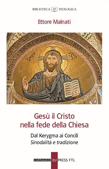 Gesù il Cristo nella fede della Chiesa. Dal Kerygma ai Concili. Sinodalità e tradizione - Ettore Malnati - Libro Cantagalli 2021, Biblioteca teologica | Libraccio.it