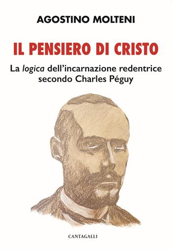 Il pensiero di Cristo. La «logica» dell’incarnazione redentrice secondo Charles Péguy - Agostino Molteni - Libro Cantagalli 2021 | Libraccio.it