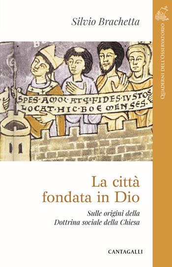 La città fondata in Dio. Sulle origini della Dottrina Sociale della Chiesa - Silvio Brachetta - Libro Cantagalli 2021, Quaderni dell'Osservatorio | Libraccio.it