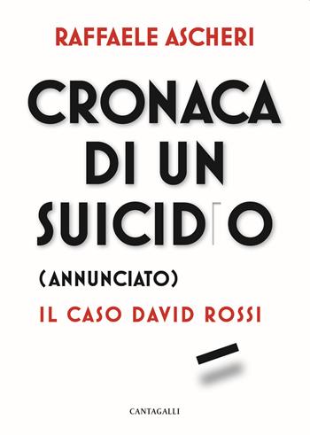 Cronaca di un suicidio (annunciato). Il caso David Rossi - Raffaele Ascheri - Libro Cantagalli 2021 | Libraccio.it