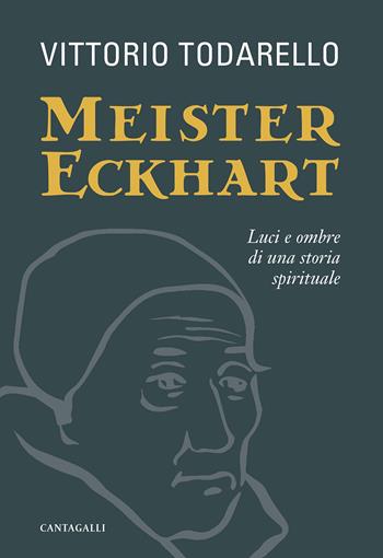 Meister Eckhart. Luci e ombre di una storia spirituale - Vittorio Todarello - Libro Cantagalli 2022 | Libraccio.it