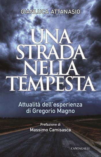 Una strada nella tempesta. Attualità dell'esperienza di Gregorio Magno - Gianluca Attanasio - Libro Cantagalli 2021 | Libraccio.it