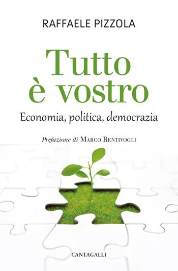 Tutto è vostro. Economia, politica, democrazia - Raffaele Pizzola - Libro Cantagalli 2021 | Libraccio.it