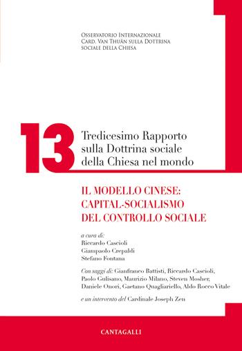 Tredicesimo rapporto sulla dottrina sociale della Chiesa nel mondo. Il modello cinese: capital-socialismo del controllo sociale  - Libro Cantagalli 2022 | Libraccio.it
