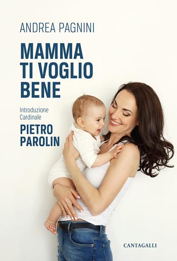 Mamma ti voglio bene - Andrea Pagnini - Libro Cantagalli 2022 | Libraccio.it