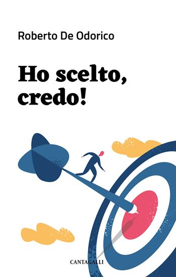 Ho scelto, credo! Manuale pratico - Roberto De Odorico - Libro Cantagalli 2022 | Libraccio.it