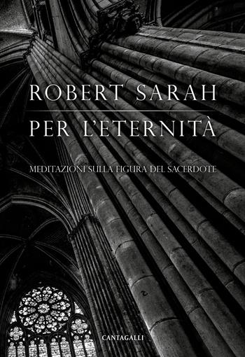 Per l'eternità. Meditazioni sulla figura del sacerdote - Robert Sarah - Libro Cantagalli 2022 | Libraccio.it