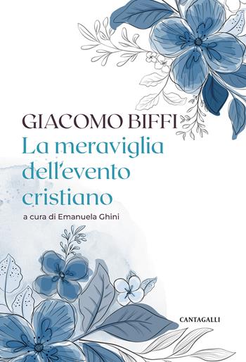 La meraviglia del pensiero cristiano - Giacomo Biffi, Emanuela Ghini - Libro Cantagalli 2023 | Libraccio.it