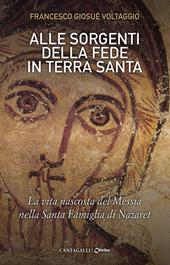 Alle sorgenti della fede in Terra Santa. La vita nascosta del Messia nella Santa Famiglia di Nazaret. Vol. 3