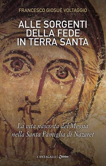Alle sorgenti della fede in Terra Santa. La vita nascosta del Messia nella Santa Famiglia di Nazaret. Vol. 3 - Francesco Giosué Voltaggio - Libro Cantagalli 2022 | Libraccio.it
