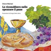 Lo riconobbero nello spezzare il pane. Ediz. illustrata