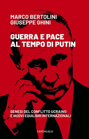 Guerra e pace al tempo di Putin. Genesi del conflitto ucraino e nuovi equilibri internazionali - Marco Bertolini, Giuseppe Ghini - Libro Cantagalli 2022 | Libraccio.it