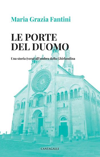 Le porte del duomo. Una storia (vera) all'ombra della Ghirlandina - Maria Grazia Fantini - Libro Cantagalli 2022 | Libraccio.it