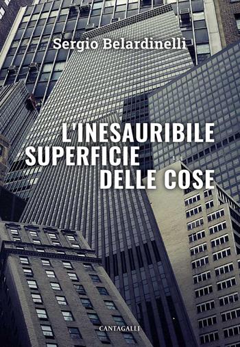 L' inesauribile superficie delle cose - Sergio Belardinelli - Libro Cantagalli 2022 | Libraccio.it