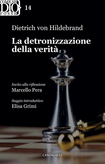 La detronizzazione della verità - Dietrich von Hildebrand - Libro Cantagalli 2023, Come se Dio fosse | Libraccio.it